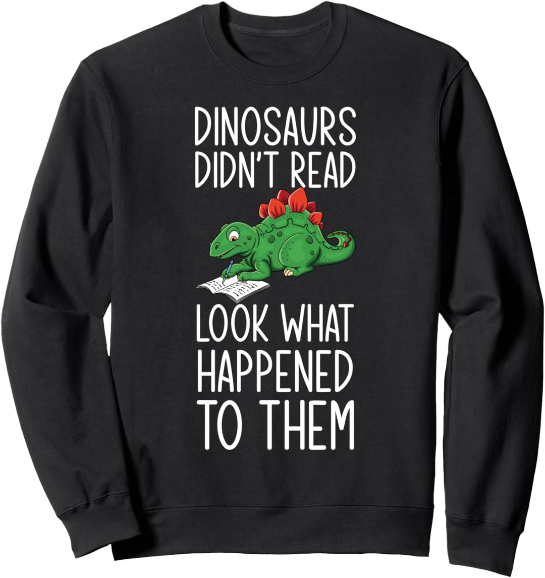Dinosaurs Didn't Read Look What Happened To Them Book Lover Sweatshirt