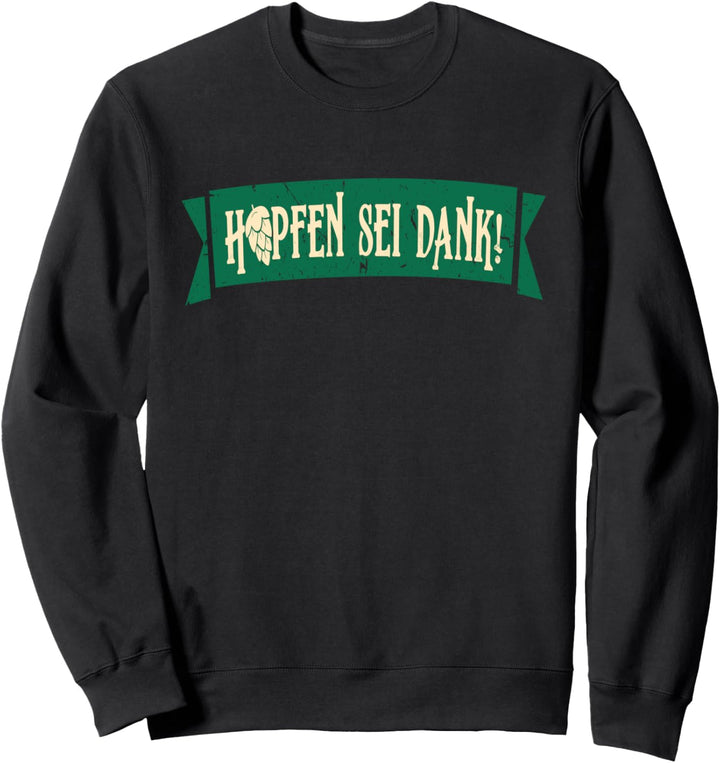 Hopfen Sei Dank für Bier Brauer Hobby Brauer Sweatshirt