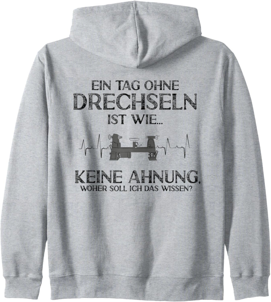 Ein Tag ohne Drechseln Keine Ahnung Drechsler Drechsel Kapuzenjacke
