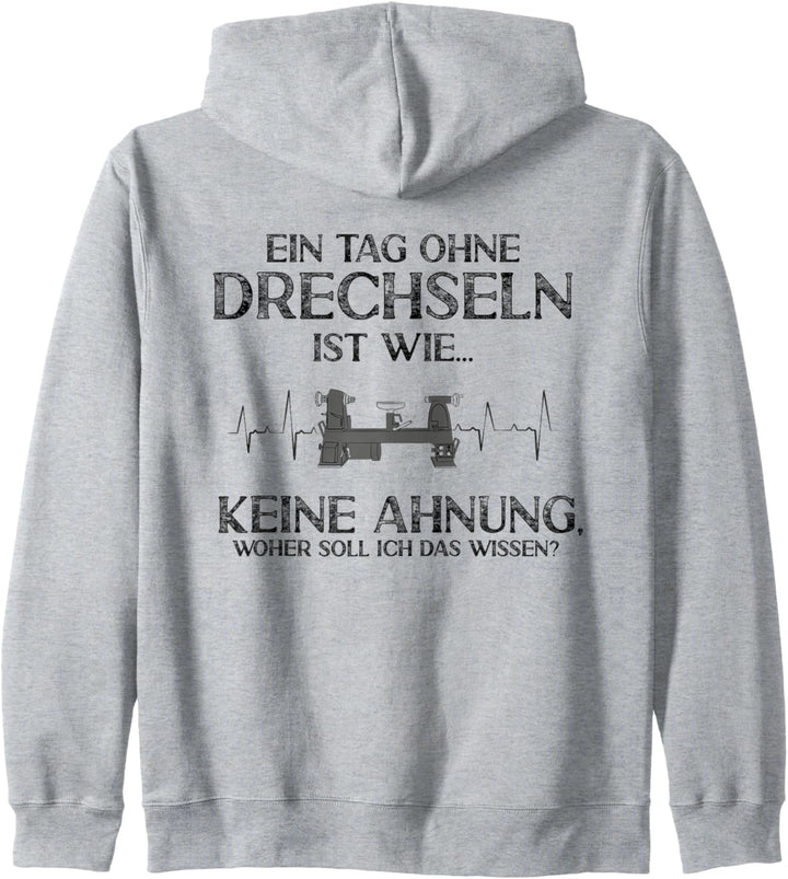 Ein Tag ohne Drechseln Keine Ahnung Drechsler Drechsel Kapuzenjacke