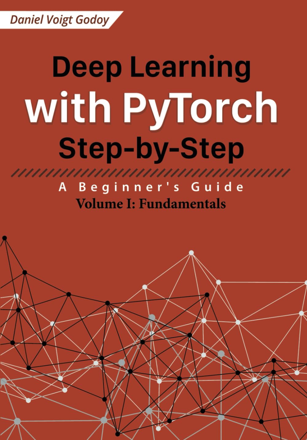 Deep Learning with PyTorch Step-by-Step: A Beginner's Guide: Volume I: Fundamentals, Taschenbuch