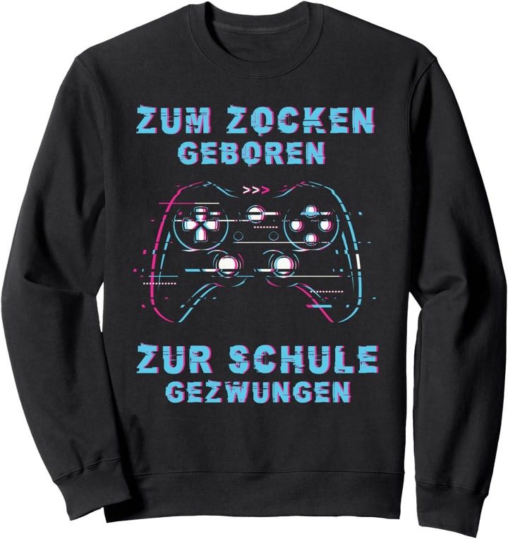 Zum Zocken geboren Zur Schule gezwungen Lustig Gamer Sprüche Sweatshirt