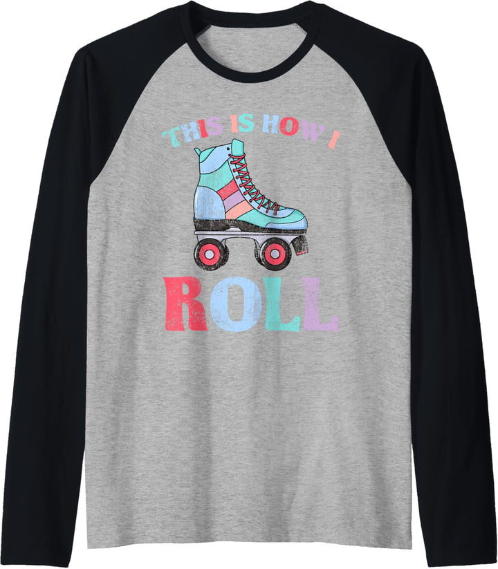 This Is How I Roll Roller Skates Rollschuhe Raglan