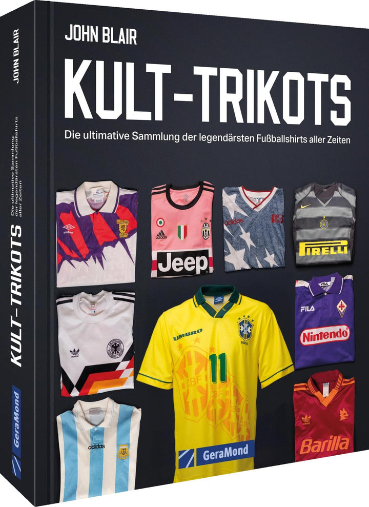 Kult-Trikots: Die ultimative Sammlung der legendärsten Fussballshirts aller Zeiten, Gebundenes Buch