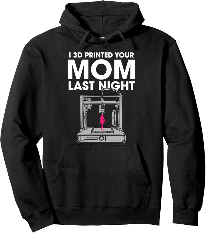 I 3 D Print Your Mom Last Night 3 D Druck Modellbauer Pullover Hoodie