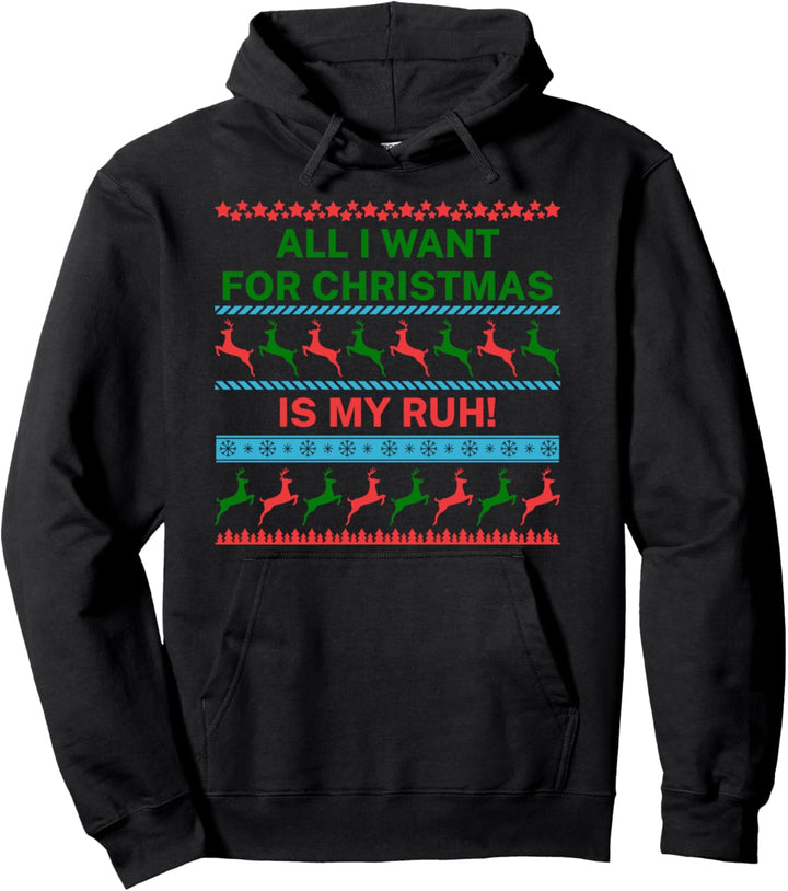 All I Want for Christmas Is My Ruh Ugly Weihnachtsmuffel Pullover Hoodie