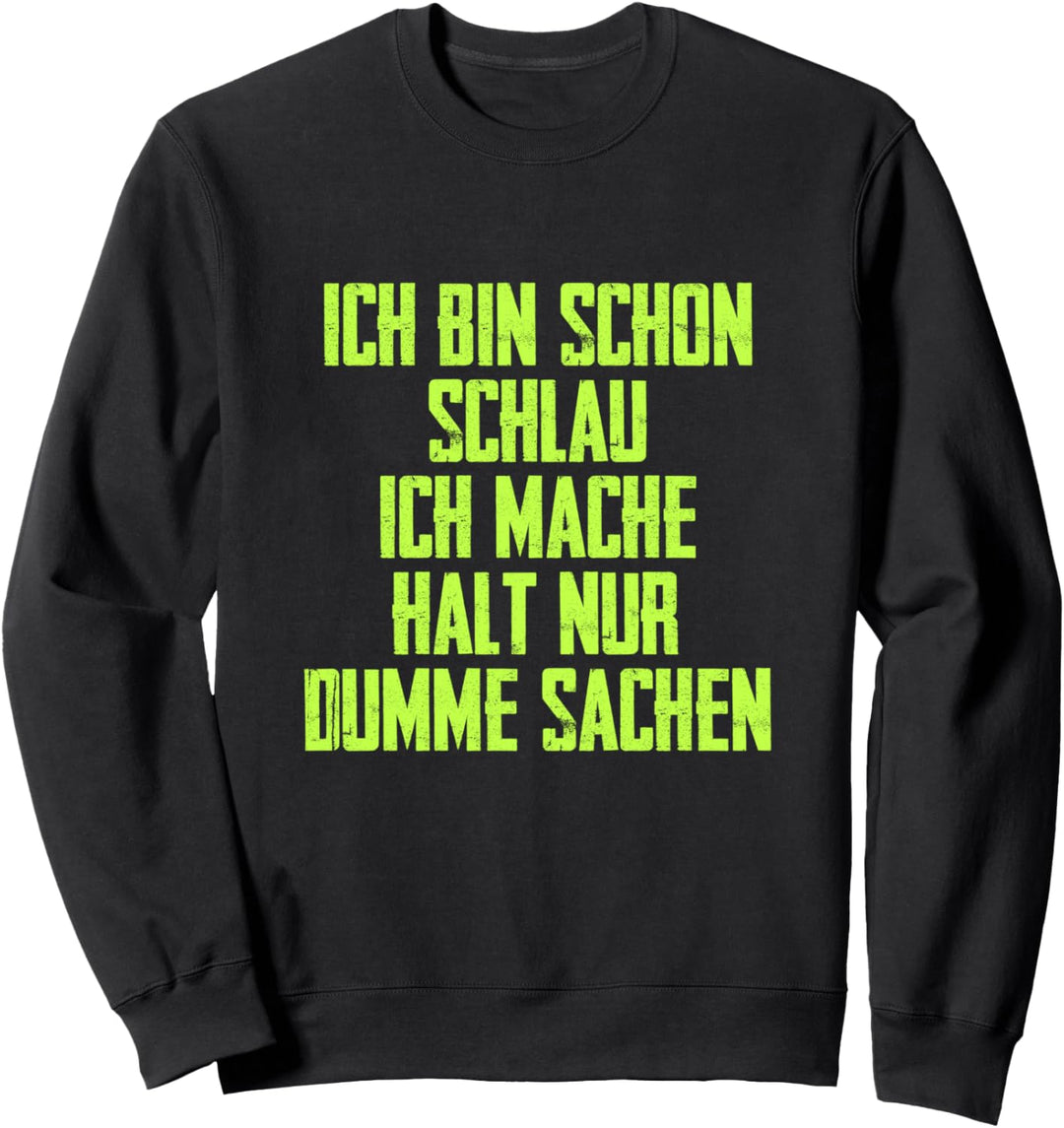 Ich Bin Schon Schlau Mache Halt Nur Dumme Dinge Geschenk Sweatshirt