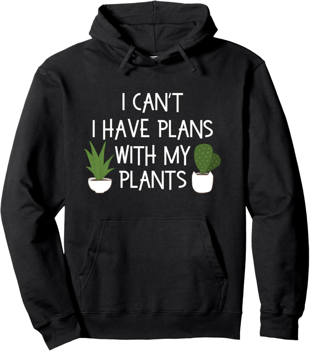 Ich kann nicht Pläne mit meinen Pflanzen haben Pullover Hoodie