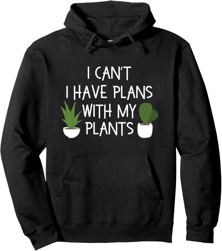 Ich kann nicht Pläne mit meinen Pflanzen haben Pullover Hoodie
