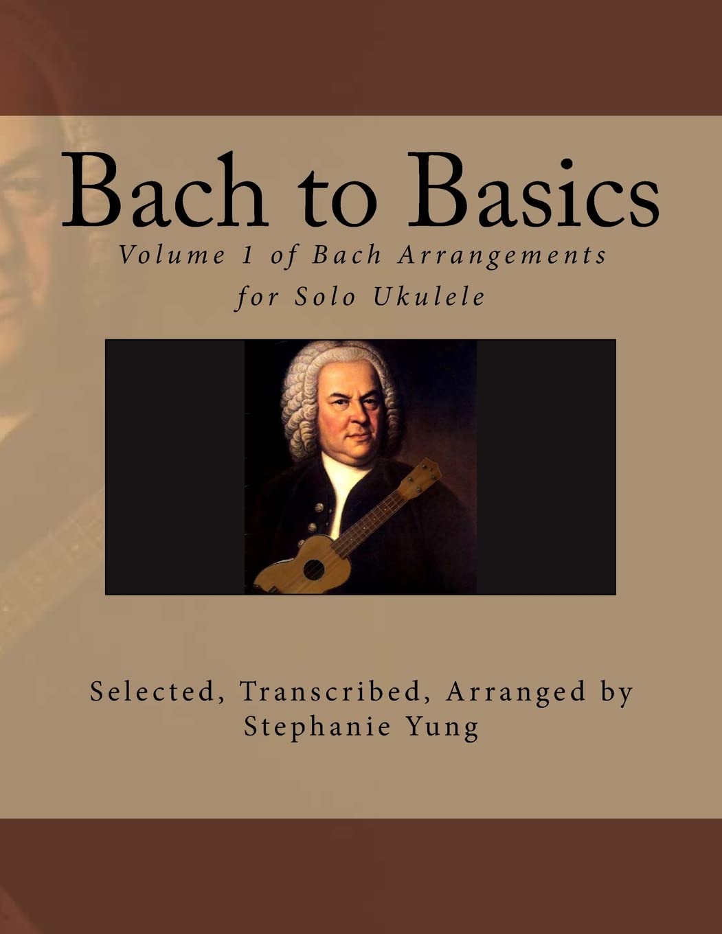 Bach to Basics: Volume 1 of Bach Arrangements for Solo Ukulele, Taschenbuch