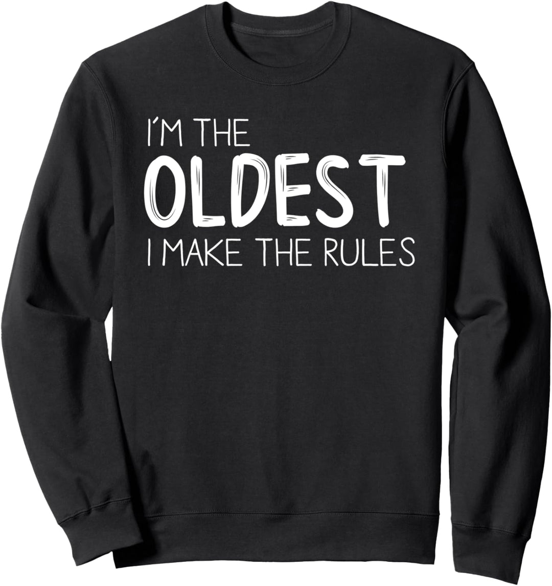 Ich bin der Älteste Ich mache die Regeln Lustiges älteres Sweatshirt