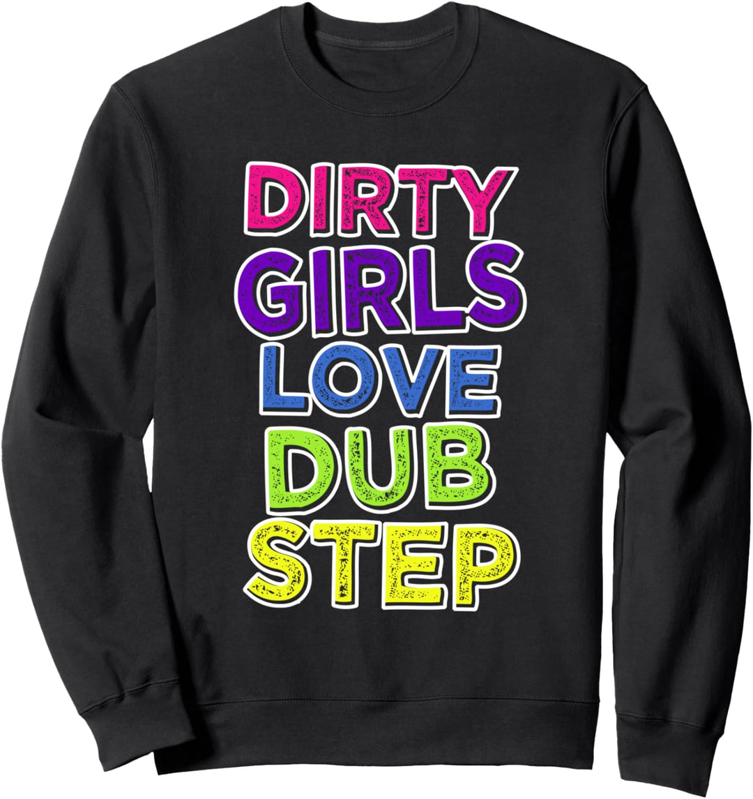 Dirty Girls Love Dub Step - EDM Sweatshirt