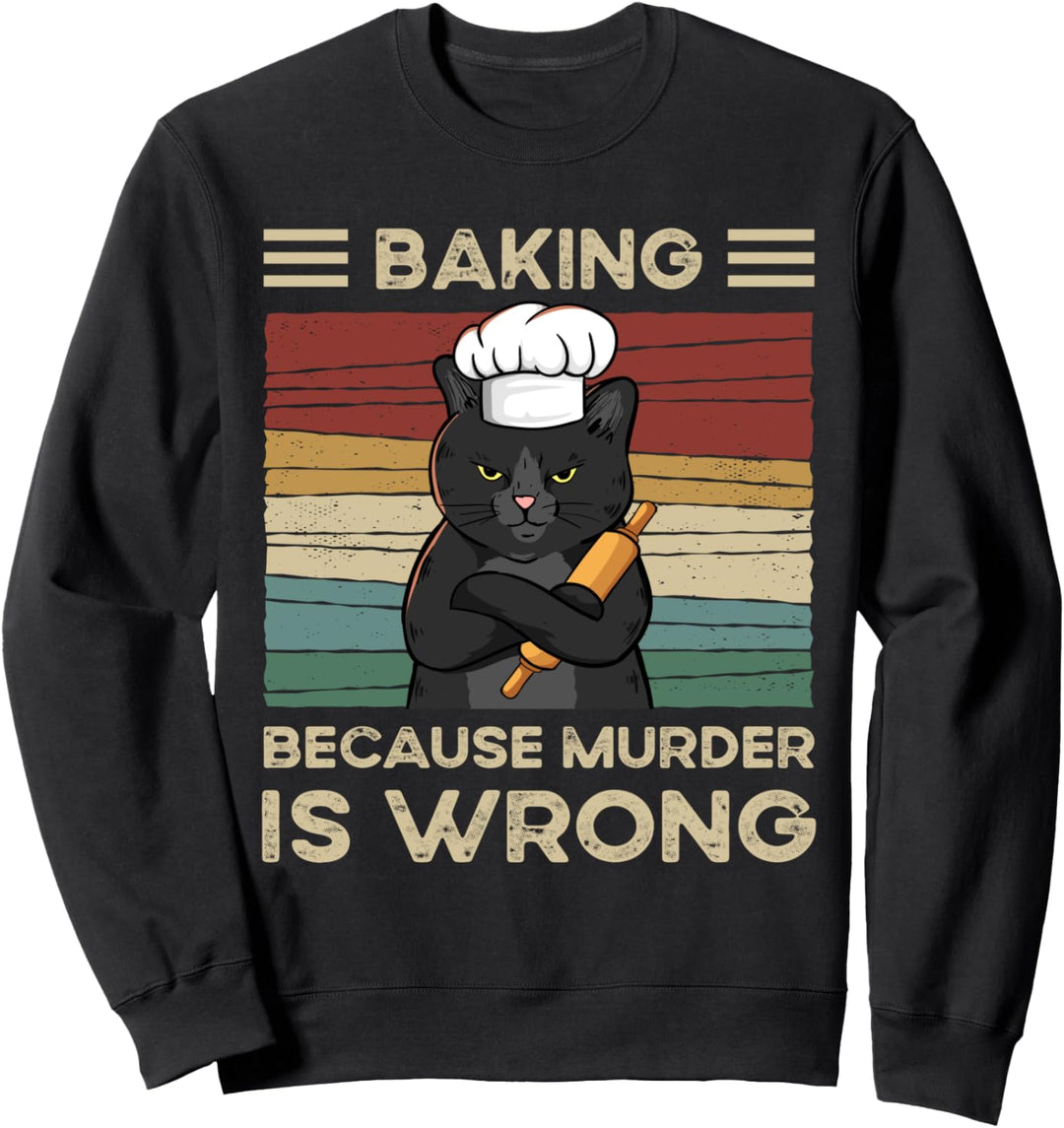 Baking Because Murder Is Wrong Sweatshirt