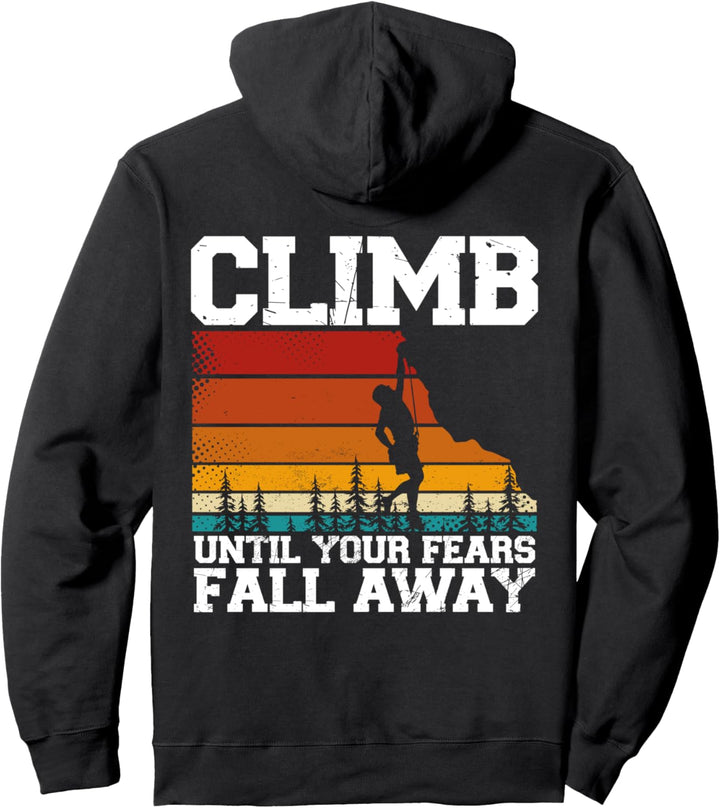 Climb Until Your Fears Fall Away Rückendruck Klettern Pullover Hoodie