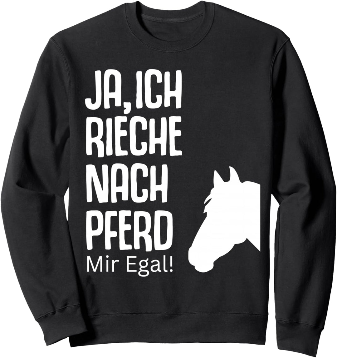 Ja rieche nach Pferd egal Pferde Sprüche Reiterin Geschenk Sweatshirt