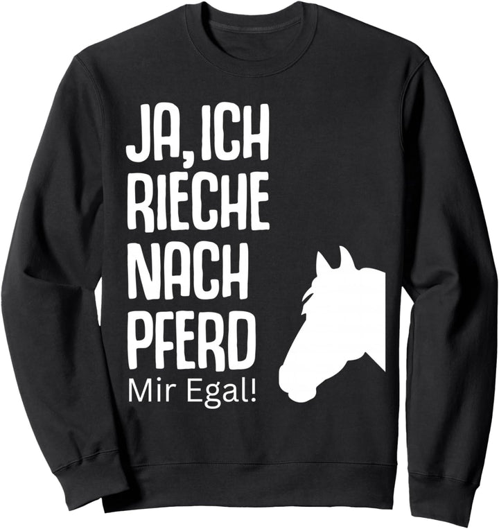 Ja rieche nach Pferd egal Pferde Sprüche Reiterin Geschenk Sweatshirt