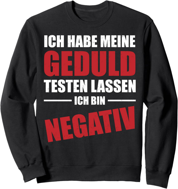 Ich habe meine Geduld testen lassen - Ich bin negativ Sweatshirt