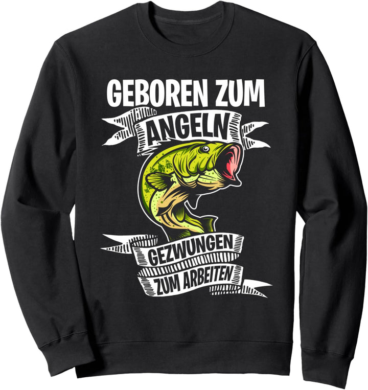 Geboren Zum Angeln Gezwungen Zum Arbeiten Angler Sweatshirt