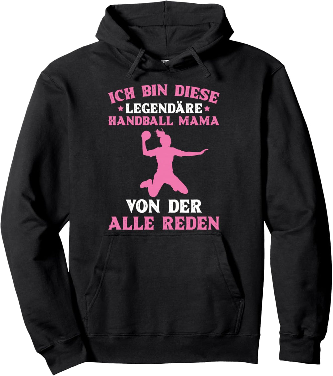 Ich Bin Diese Legendäre Handball Mama Von Der Alle Reden Pullover Hoodie