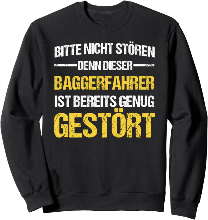 Baggerfahrer - Bitte Nicht Stören - Gestört Genug Bagger Sweatshirt