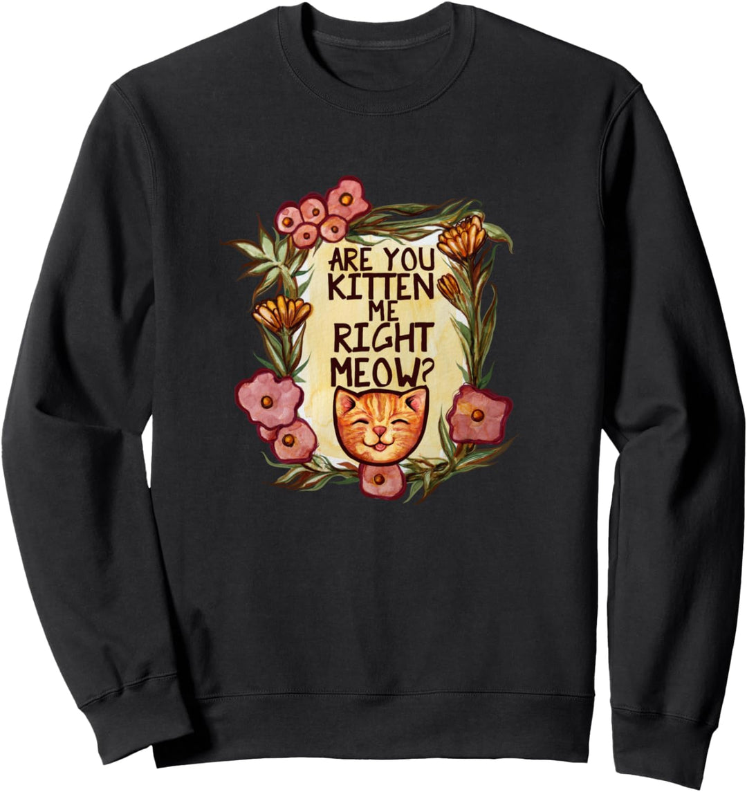 Bist du Kätzchen Ich Richtig Miau Sweatshirt