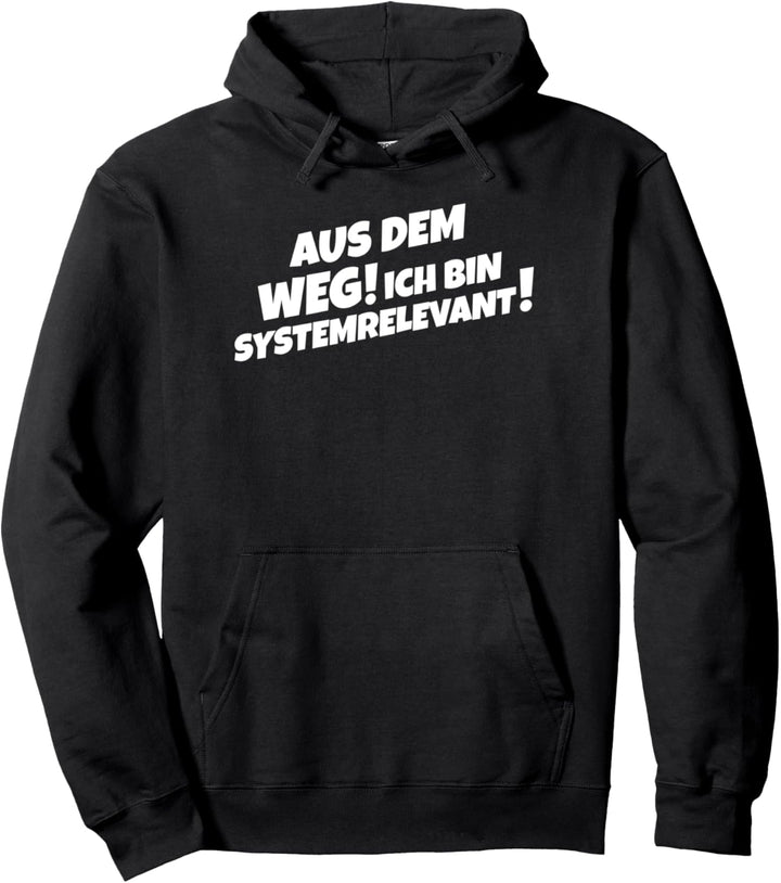 Aus Dem Weg! Ich Bin Systemrelevant! Pullover Hoodie