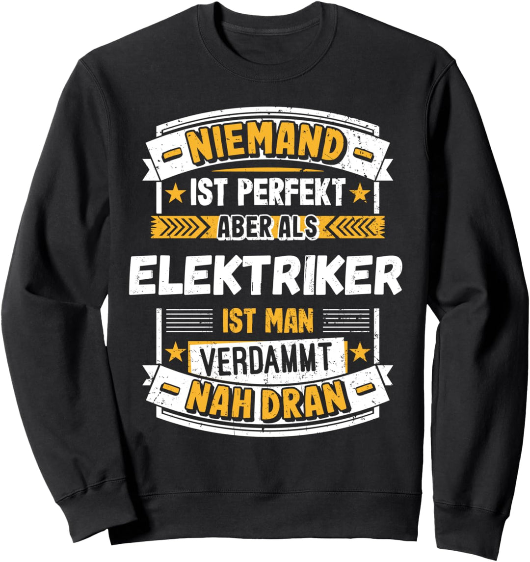 Niemand ist Perfekt aber als Eleketriker Spruch Elektroniker Sweatshirt