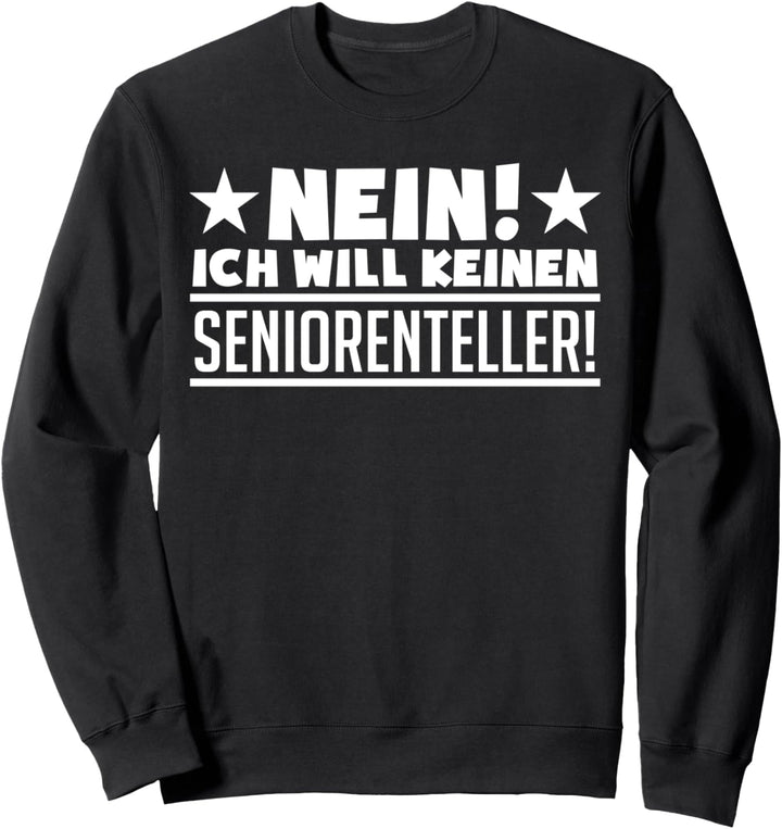 Nein! Ich will keinen Seniorenteller - Rentner Ruhestand Sweatshirt