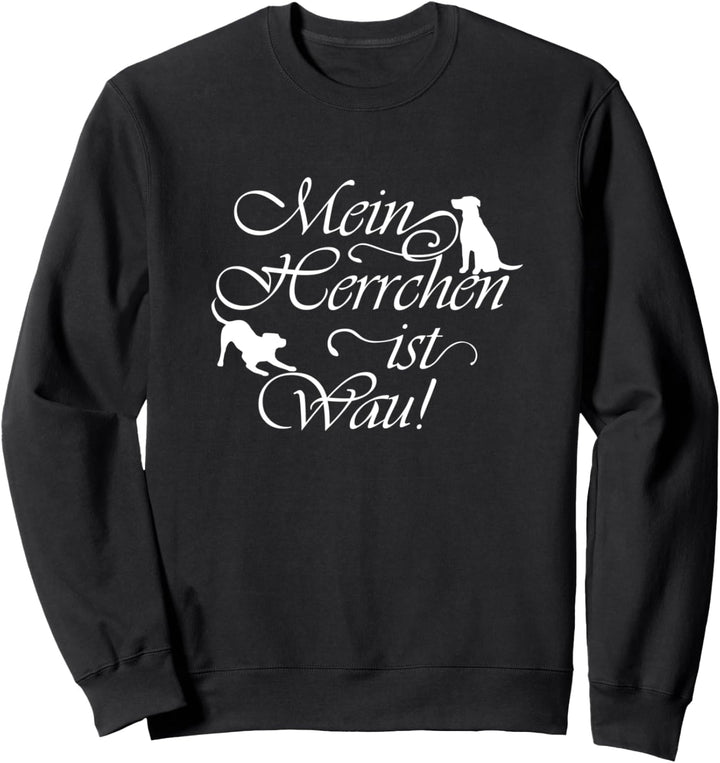 Herrchen ist Wau Ironischer Spruch Hund Sweatshirt