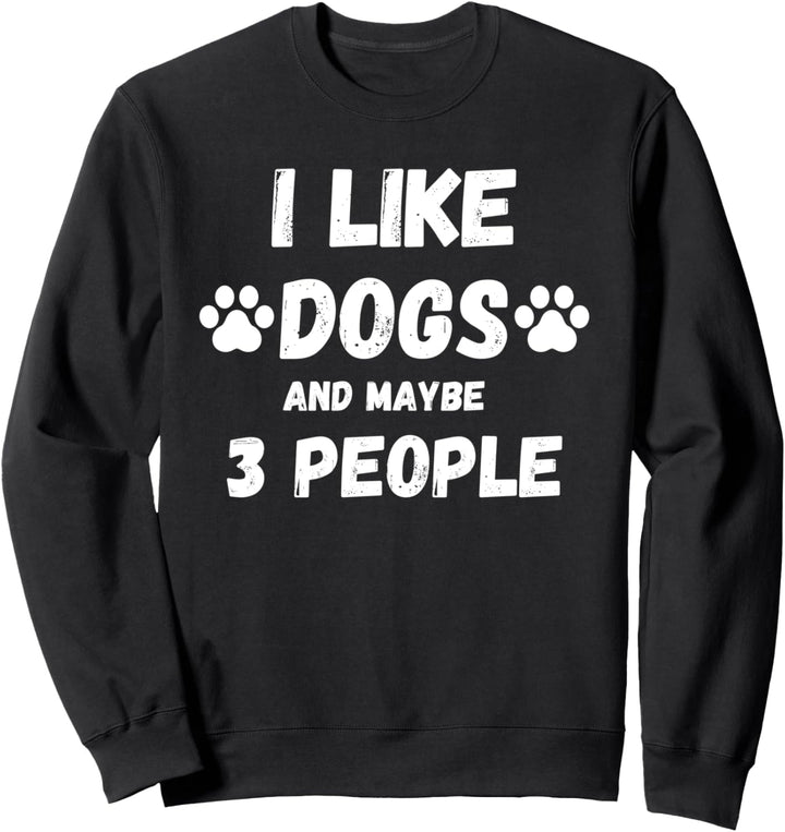 I Like Dogs Coffee And Maybe 3 People Funny Sarcasm Sweatshirt