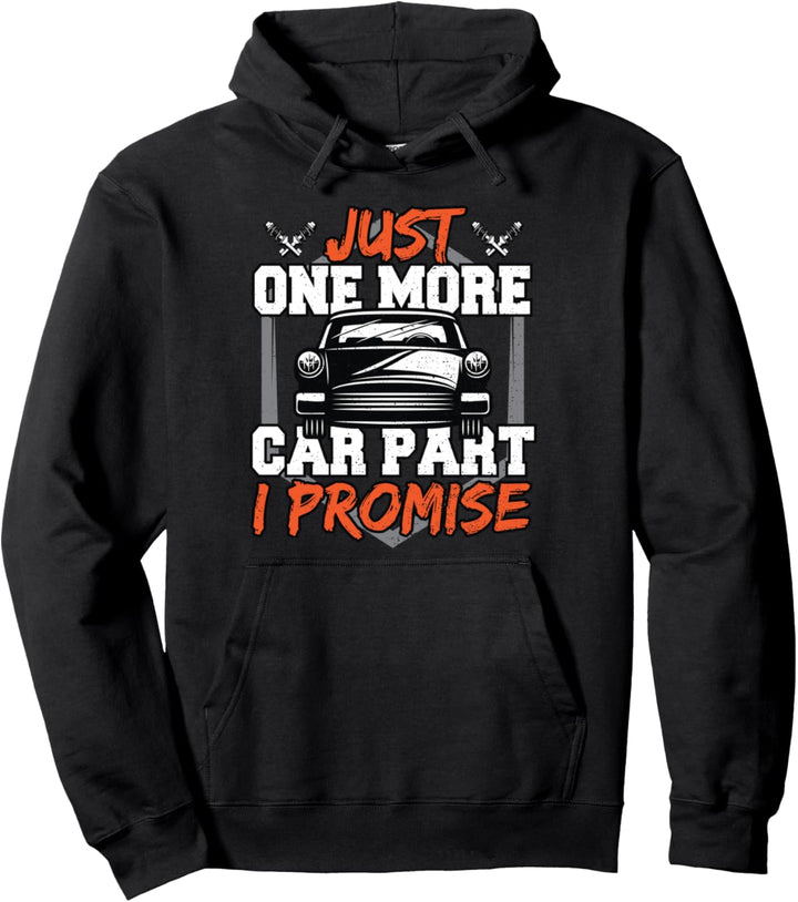 Funny Mechaniker: Just One More Car Part I Promise - Auto Pullover Hoodie