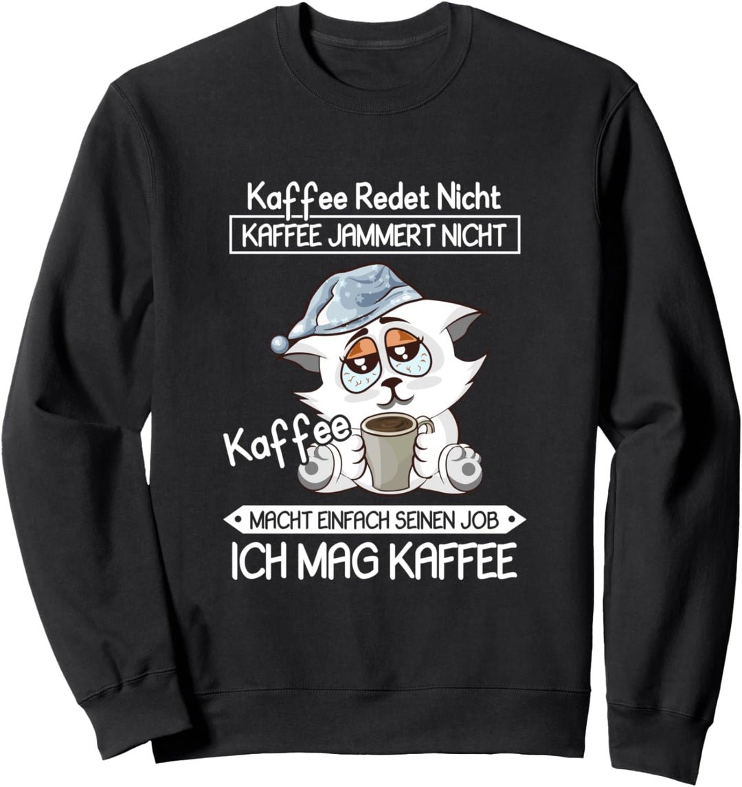 Kaffee Redet Nicht Kaffee Jammert Nicht Katze Morgenmuffel Sweatshirt