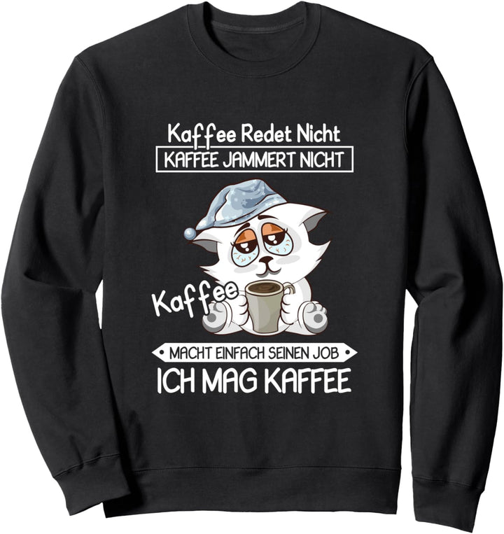 Kaffee Redet Nicht Kaffee Jammert Nicht Katze Morgenmuffel Sweatshirt