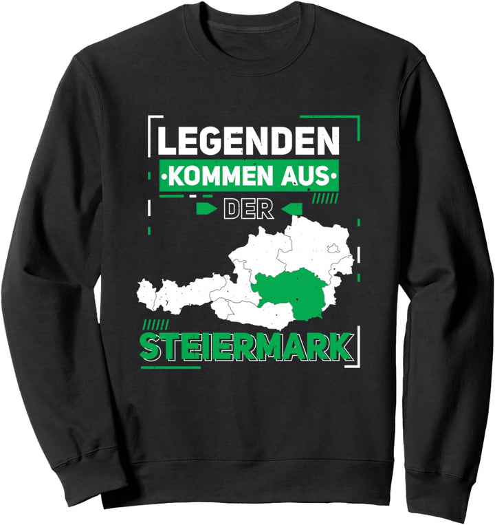 Legenden kommen aus der Steiermark Styria Österreich Sweatshirt