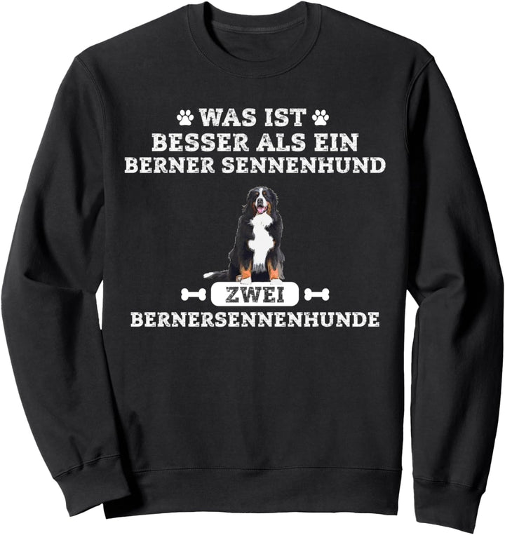 Was ist besser als ein Berner - Berner Sennenhund Sweatshirt
