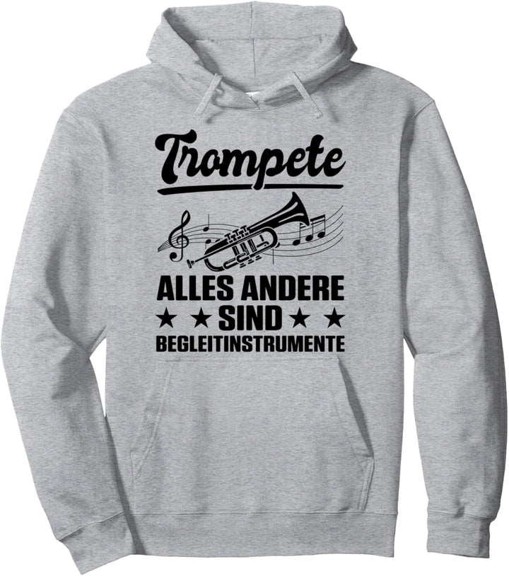 Trompete Alles Andere Sind Begleitinstrumente Blas Musiker Pullover Hoodie