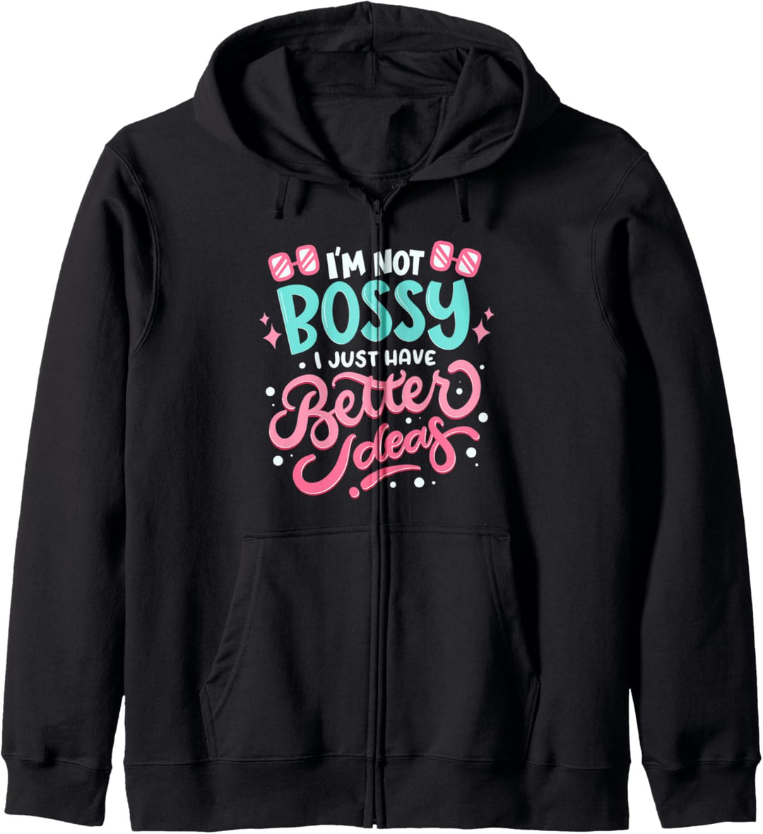 I'm not bossy I Just Have Better Ideas - Feminismus Kapuzenjacke
