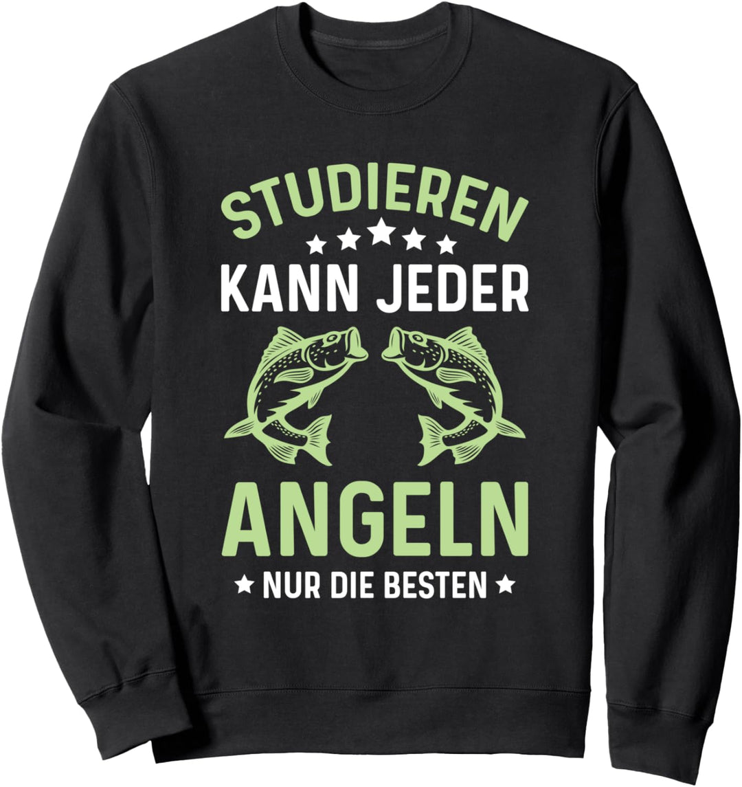 Studieren Kann Jeder Angeln Nur Die Besten Angler Spruch Sweatshirt