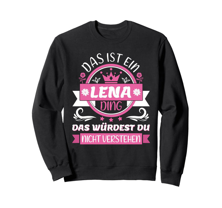 Lena Name Vorname Namenstag - Das ist ein Lena Ding Sweatshirt