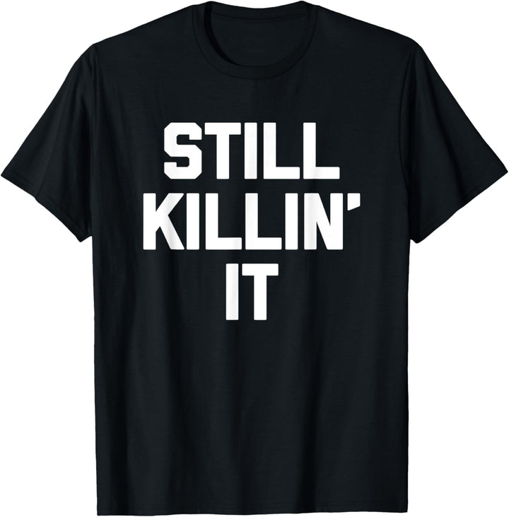 Still Killin' It T-Shirt mit lustigem Spruch sarkastisch Neuheit cool T-Shirt