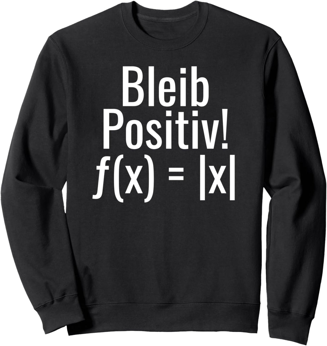Witziges Mathe Bleib Positiv Lehrer Schüler Geschenk Sweatshirt