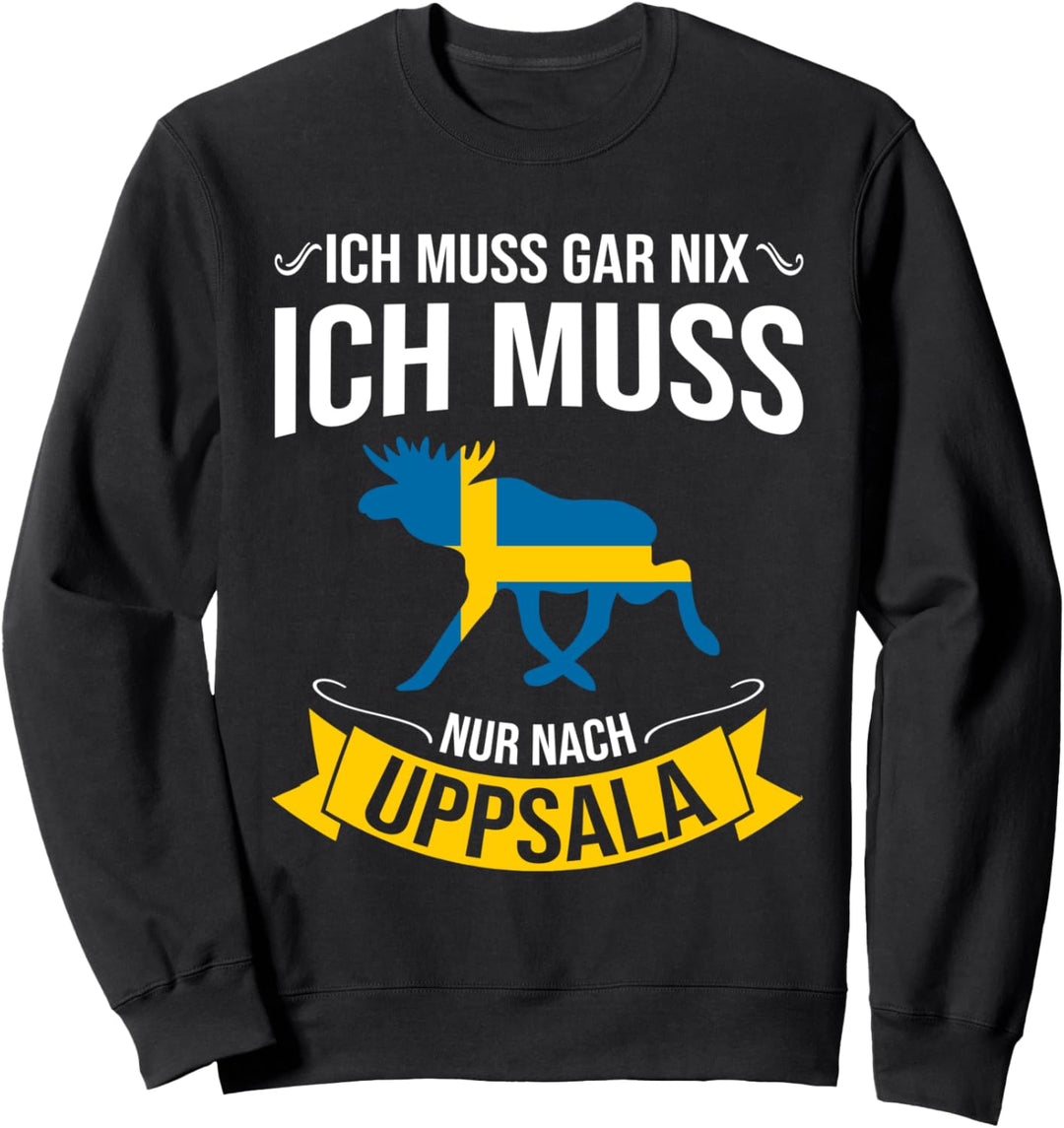 Ich Muss Gar Nix Ich Muss Nur Nach Uppsala Schweden Urlaub Sweatshirt