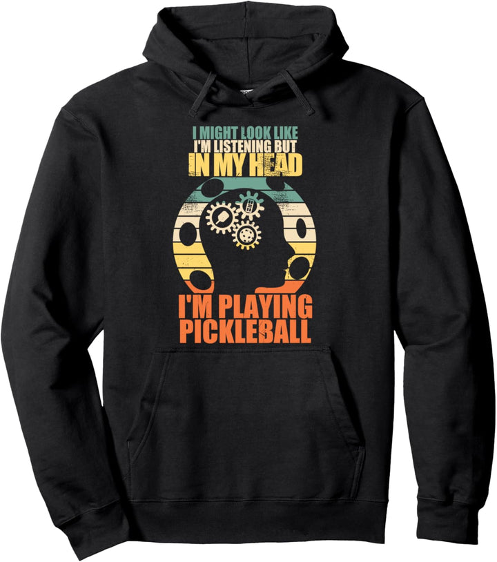 I might look like I'm listening but in my head...PICKLEBALL Pullover Hoodie