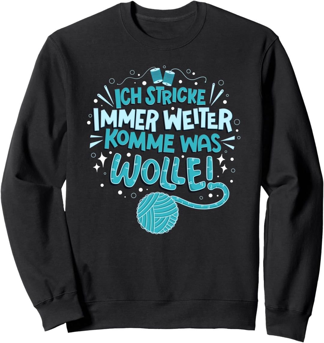 Ich stricke immer weiter Komme was Wolle - Stricken Spruch Sweatshirt