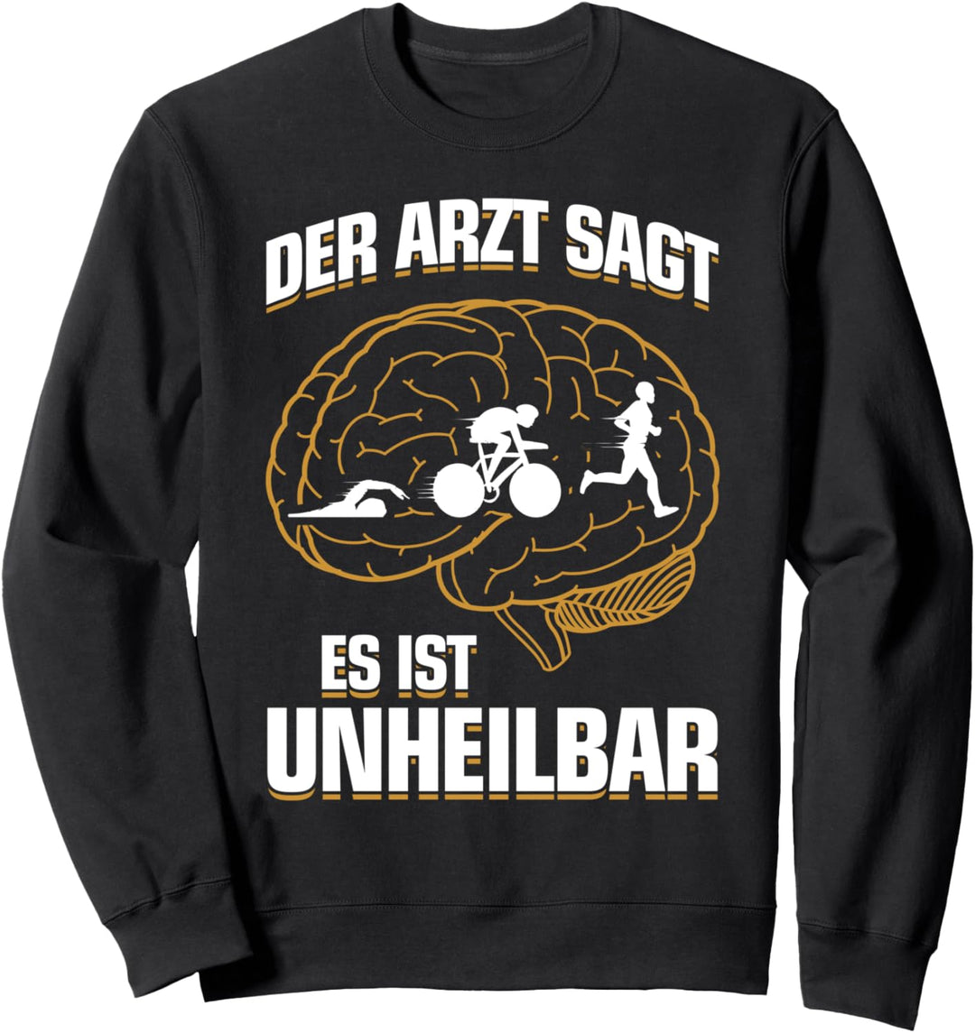 ...es ist unheilbar - Triathlet Triathlete Triathlon Sweatshirt