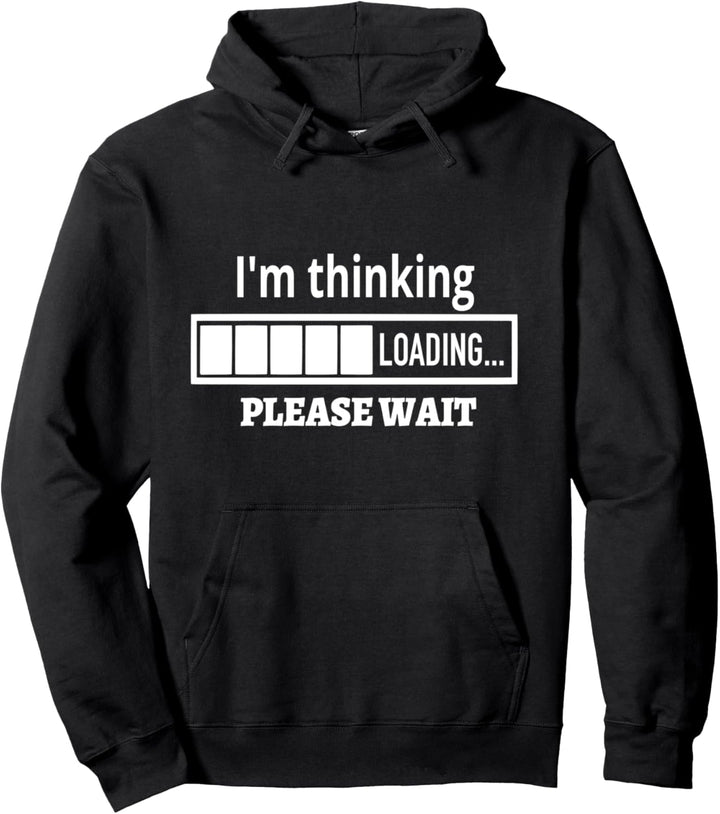 Loading Please Wait Cooles IT Fun Lustiges I'm Thinking Pullover Hoodie