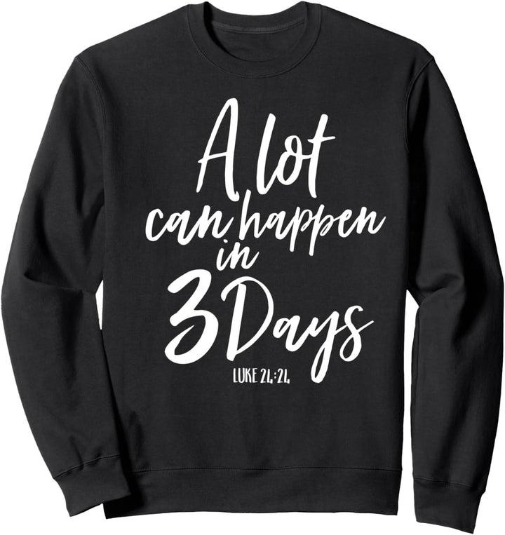 A Lot Can Happen In 3 Days He Is Risen Shirt Easter Church Sweatshirt