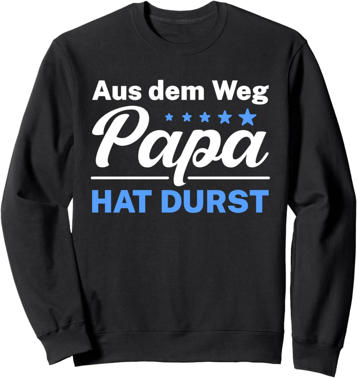 Aus dem Weg Papa hat Durst lustiges Bier Sweatshirt