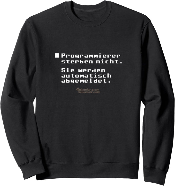 Programmierer sterben nicht Geek IT-Spruch Programmierer Sweatshirt