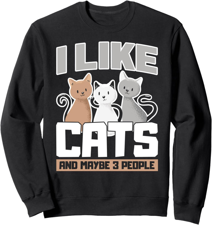 I Like Cats and Maybe 3 People Lustige Katzen Sweatshirt